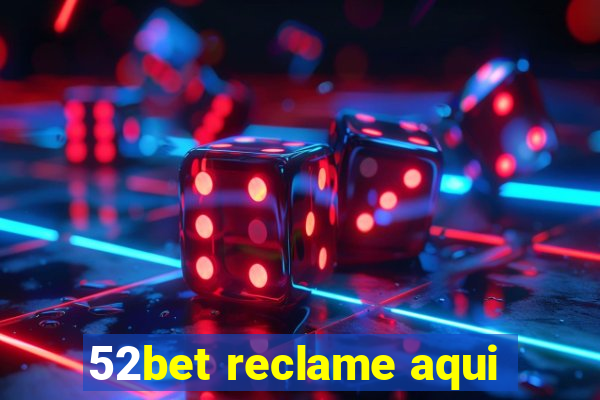 52bet reclame aqui